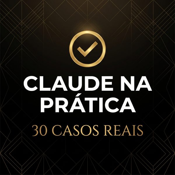 Claude na Prática — 30 Casos Reais